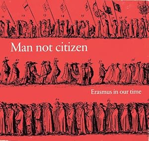 Bild des Verkufers fr Man Not Citizen: Erasmus in Our Time zum Verkauf von Randall's Books