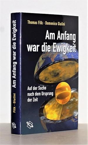 Am Anfang war die Ewigkeit. Auf der Suche nach dem Ursprung der Zeit.