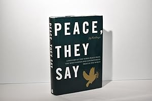 Seller image for Peace, They Say: A History of the Nobel Peace Prize, the Most Famous and Controversial Prize in the World for sale by The Great Catsby's Rare Books