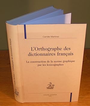 L’ORTHOGRAPHE DES DICTIONNAIRES FRANÇAIS La construction de la norme graphique par les lexicographes