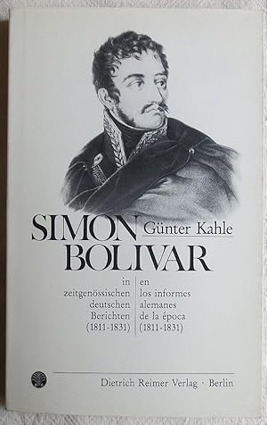 Imagen del vendedor de Simn Bolvar in zeitgenssischen deutschen Berichten 1811 - 1831 a la venta por VersandAntiquariat Claus Sydow