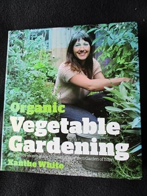 Organic vegetable gardening [ Cover subtitle: A month-by-month guide to creating your own Garden ...