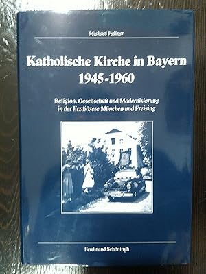 Immagine del venditore per Katholische Kirche in Bayern 1945-1960. Religion, Gesellschaft und Modernisierung in der Erzdizese Mnchen und Freising. venduto da Antiquariat Thomas Nonnenmacher