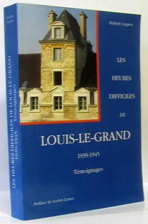 Les heures difficiles de Louis-le-Grand 1939-1945 : Témoignages (hommage possible de l'auteur à P...