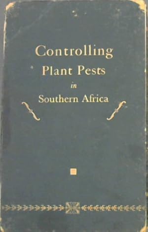 Controlling Plant Pests in Southern Africa : A handbook for the fruitgrower, orchadist, gardener ...