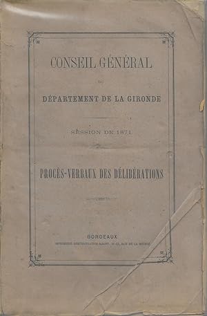 Procès-Verbaux des délibérations, session de 1871 [Conseil Général du département de la Gironde]