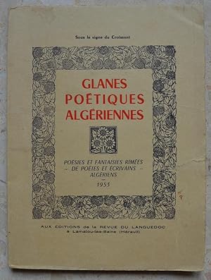 Glanes poétiques algériennes. Poésies et fantaisies rimées de poètes et écrivains algériens.