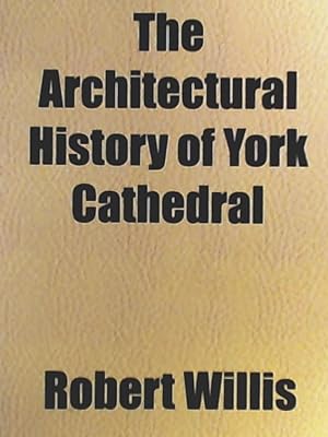 Bild des Verkufers fr The Architectural History of York Cathedral zum Verkauf von Leserstrahl  (Preise inkl. MwSt.)