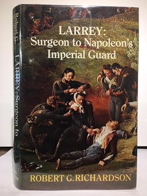 Imagen del vendedor de Larrey. Surgeon to Napoleon's Imperial Guard a la venta por Holybourne Rare Books ABA ILAB