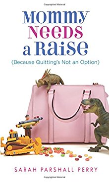 Seller image for Mommy Needs a Raise (Because Quitting's Not an Option) for sale by ChristianBookbag / Beans Books, Inc.
