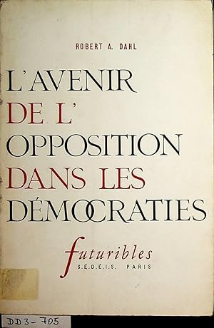 Bild des Verkufers fr L' avenir de l'opposition dans les dmocraties. [Trad. de l'amricain par Maurice Luciani] (=Futuribles ; Tome 4) zum Verkauf von ANTIQUARIAT.WIEN Fine Books & Prints