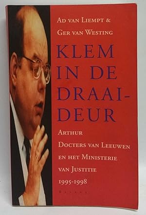 Klem in de Draaideur: Arthur Docters van Leeuwen en het Ministerie van Justitie 1995-1998