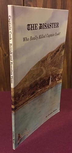 Immagine del venditore per The Disaster: Who Really Killed Captain Cook? - The British and Hawaiian Views venduto da Palimpsest Scholarly Books & Services