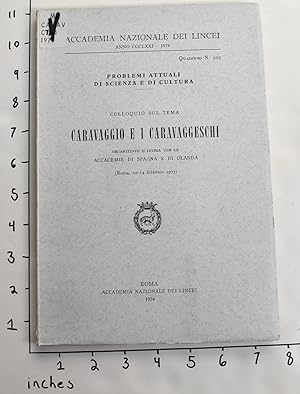 Seller image for Colloquio sul tema Caravaggio e i caravaggeschi [Organizzato D'intesa Con Le Accademie Di Spagna e Di Olanda (Roma, 12-14 Febbraio 1973)] for sale by Mullen Books, ABAA