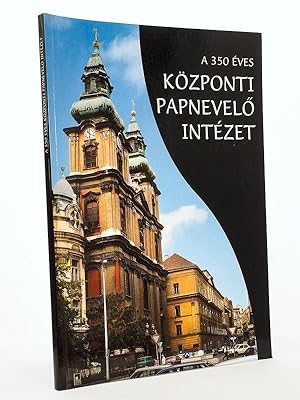 Seller image for A 350 ves Kzponti Papnevelo Intzet [ The 350 year old Catholic Central Seminary, located in Magyarorszg, Budapest, Hungary ] for sale by Librairie du Cardinal