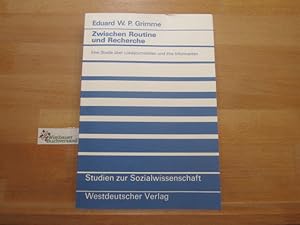 Bild des Verkufers fr Zwischen Routine und Recherche : eine Studie ber Lokaljournalisten und ihre Informanten. Eduard W. P. Grimme / Studien zur Sozialwissenschaft ; Bd. 89 zum Verkauf von Antiquariat im Kaiserviertel | Wimbauer Buchversand