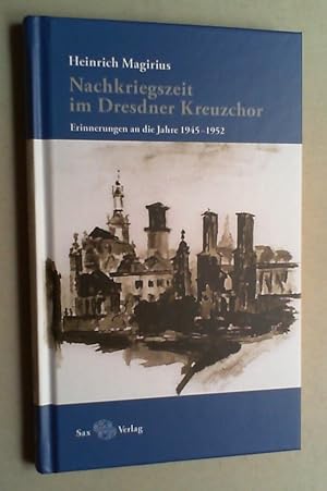 Nachkriegszeit im Dresdner Kreuzchor. Erinnerungen an die Jahre 1945 - 1952.