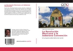 Imagen del vendedor de La Revolucin Mexicana y la Soberana Convencin : Un proyecto alternativo de nacin a la venta por AHA-BUCH GmbH