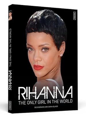 Seller image for Rihanna: The Only Girl In The World | Die Biografie : The Only Girl In The World. Die Biografie for sale by AHA-BUCH