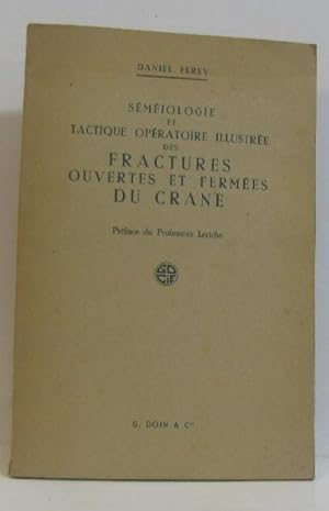 Séméiologie et tactique opératoire illustrée des fractures ouvertes et fermées du crane