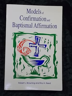 Seller image for MODELS OF CONFIRMATION AND BAPTISMAL AFFIRMATION: LITURGICAL AND EDUCATIONAL ISSUES AND DESIGNS for sale by Gage Postal Books