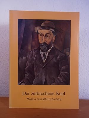 Bild des Verkufers fr Der zerbrochene Kopf. Picasso zum 100. Geburtstag. Ausstellung Hamburger Kunsthalle, 11. Dezember 1981 - 21. Februar 1982 zum Verkauf von Antiquariat Weber