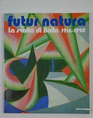 Seller image for Futur natura. La svolta di Balla 1916-1920. for sale by Studio Bibliografico Benacense