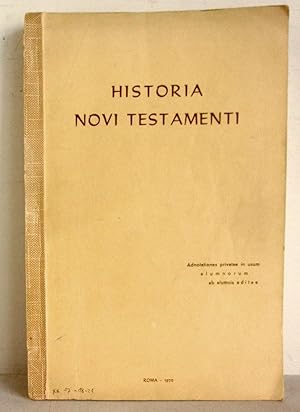 Historia Novi Testamenti - Adnotationes privatae in usum alumnorum ab alumnis editae - Roma, 1970...
