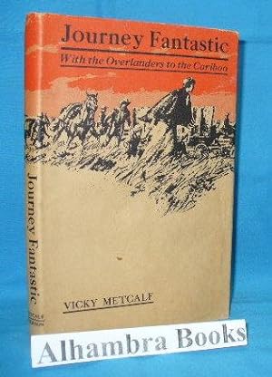 Seller image for Journey Fantastic : With the Overlanders to the Cariboo for sale by Alhambra Books