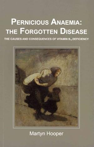 Seller image for Pernicious Anaemia: the Forgotten Disease : The Causes and Consequences of Vitamin B12 Deficiency for sale by GreatBookPrices