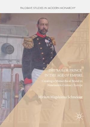 Seller image for The 'Sailor Prince' in the Age of Empire : Creating a Monarchical Brand in Nineteenth-Century Europe for sale by AHA-BUCH GmbH