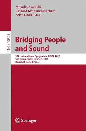 Bild des Verkufers fr Bridging People and Sound : 12th International Symposium, CMMR 2016, So Paulo, Brazil, July 58, 2016, Revised Selected Papers zum Verkauf von AHA-BUCH GmbH