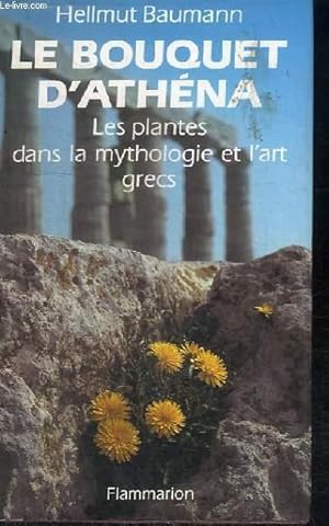 Bild des Verkufers fr LE BOUQUET D'ATHENA - LES PLANTES DANS LA MYTHOLOGIE ET L'ART GRECS zum Verkauf von Le-Livre