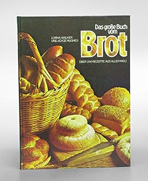 Das grosse Buch vom Brot : [über 200 Rezepte aus aller Welt]. u. Joyce Hughes. [Dt. Bearb. Dagmar...