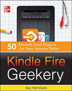 Imagen del vendedor de Kindle Fire Geekery: 50 Insanely Cool Projects for Your Amazon Tablet a la venta por Antiquariat Buchhandel Daniel Viertel