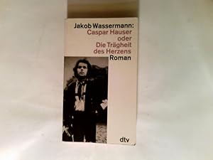 Bild des Verkufers fr Caspar Hauser oder die Trgheit des Herzens : Roman. zum Verkauf von Antiquariat Buchhandel Daniel Viertel