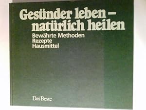 Imagen del vendedor de Gesnder leben - natrlich heilen : bewhrte Methoden, Rezepte, Hausmittel. a la venta por Antiquariat Buchhandel Daniel Viertel