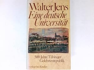 Bild des Verkufers fr Eine deutsche Universitt : 500 Jahre Tbinger Gelehrtenrepublik. In Zusammenarbeit mit Inge Jens unter Mitw. von Brigitte Beekmann zum Verkauf von Antiquariat Buchhandel Daniel Viertel