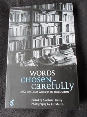 Words chosen carefully : New Zealand writers in discussion / edited by Siobhan Harvey