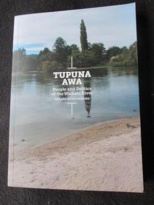 Tupuna awa : people and politics of the Waikato River