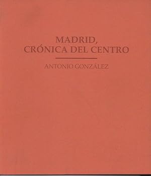 Imagen del vendedor de MADRID, CRONICA DEL CENTRO. ANTONIO GONZALEZ. a la venta por Librería Javier Fernández