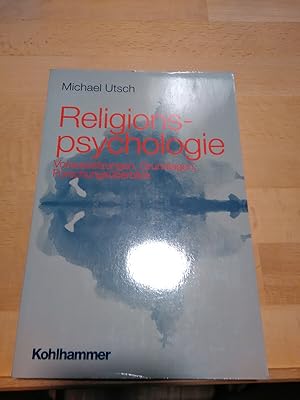 Religionspsychologie. Voraussetzungen, Grundlagen, Forschungsüberblick.