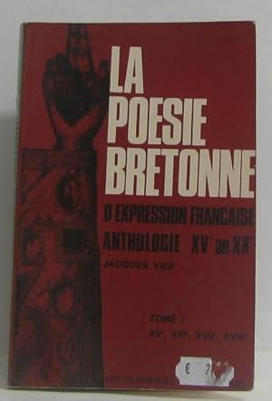 Seller image for La posie bretonne d'expression franaise anthologie XVe au XXe tome Premier XVe XVI XVII XVIIIe for sale by crealivres