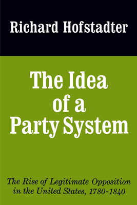 Imagen del vendedor de The Idea of a Party System: The Rise of Legitimate Opposition in the United States, 1780-1840 (Paperback or Softback) a la venta por BargainBookStores