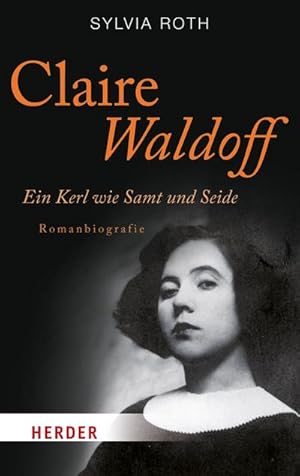 Bild des Verkufers fr Claire Waldoff. Ein Kerl wie Samt und Seide. Romanbiografie (HERDER spektrum) : Ein Kerl wie Samt und Seide. Romanbiografie zum Verkauf von AHA-BUCH