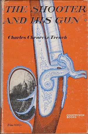 Bild des Verkufers fr THE SHOOTER AND HIS GUN. By Charles Chenvix Trench. A Countrywise Book. zum Verkauf von Coch-y-Bonddu Books Ltd