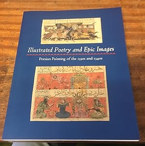 Illustrated Poetry and Epic Images: Persian Painting of the 1330s and 1340s