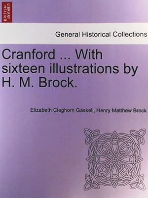 Bild des Verkufers fr Cranford . With sixteen illustrations by H. M. Brock zum Verkauf von Leserstrahl  (Preise inkl. MwSt.)