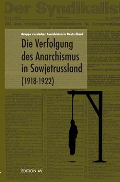 Die Verfolgung des Anarchismus in Sowjetrussland (1918 - 1922)