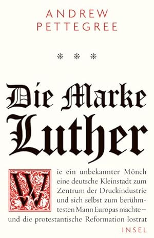 Bild des Verkufers fr Die Marke Luther: Wie ein unbekannter Mnch eine deutsche Kleinstadt zum Zentrum der Druckindustrie und sich selbst zum berhmtesten Mann Europas machte - und die protestantische Reformation lostrat zum Verkauf von Versandbuchhandlung Kisch & Co.